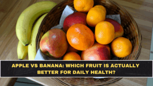 Apple vs Banana: Which Fruit Is Actually Better for Daily Health?