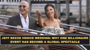 Jeff Bezos Venice Wedding: Why One Billionaire Event Has Become a Global Spectacle