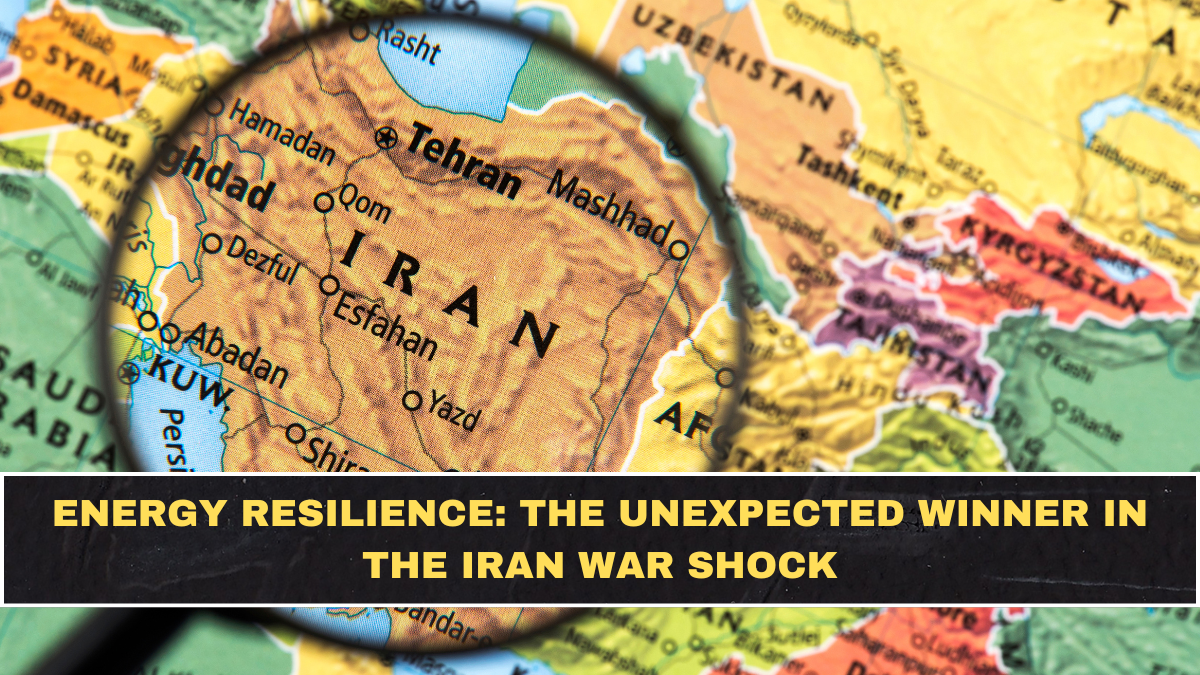 Energy Resilience: The Unexpected Winner in the Iran War Shock