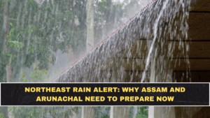 Northeast Rain Alert: Why Assam and Arunachal Need to Prepare Now