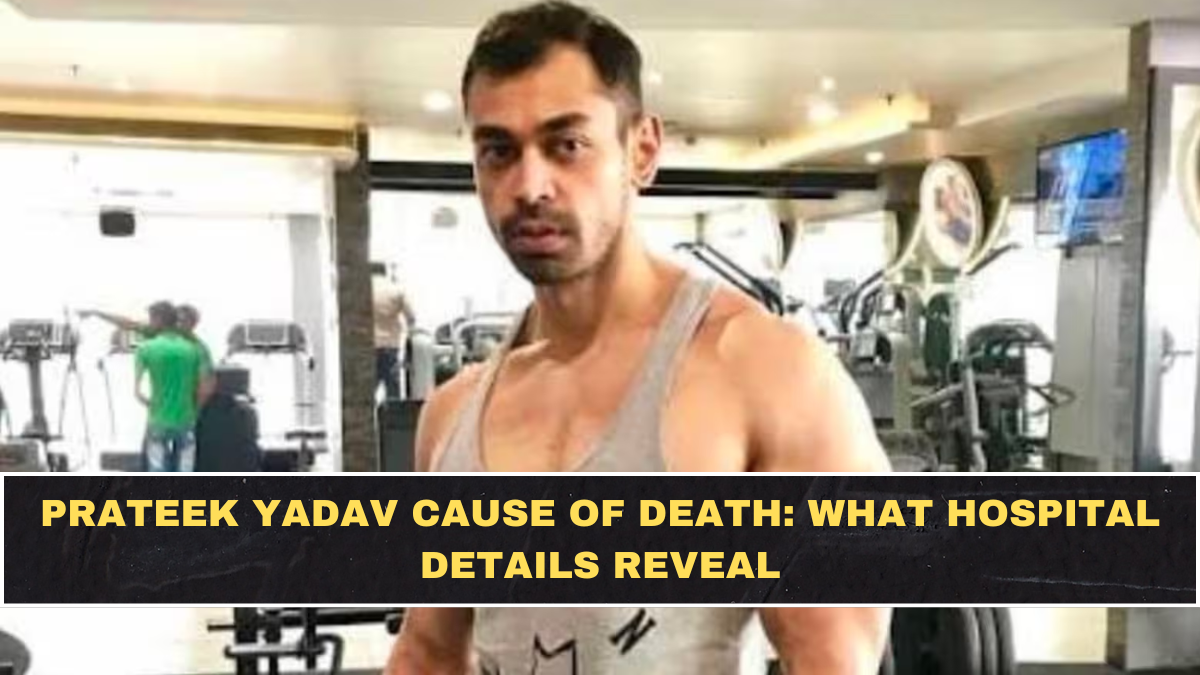 Prateek Yadav Cause of Death: What Hospital Details Reveal