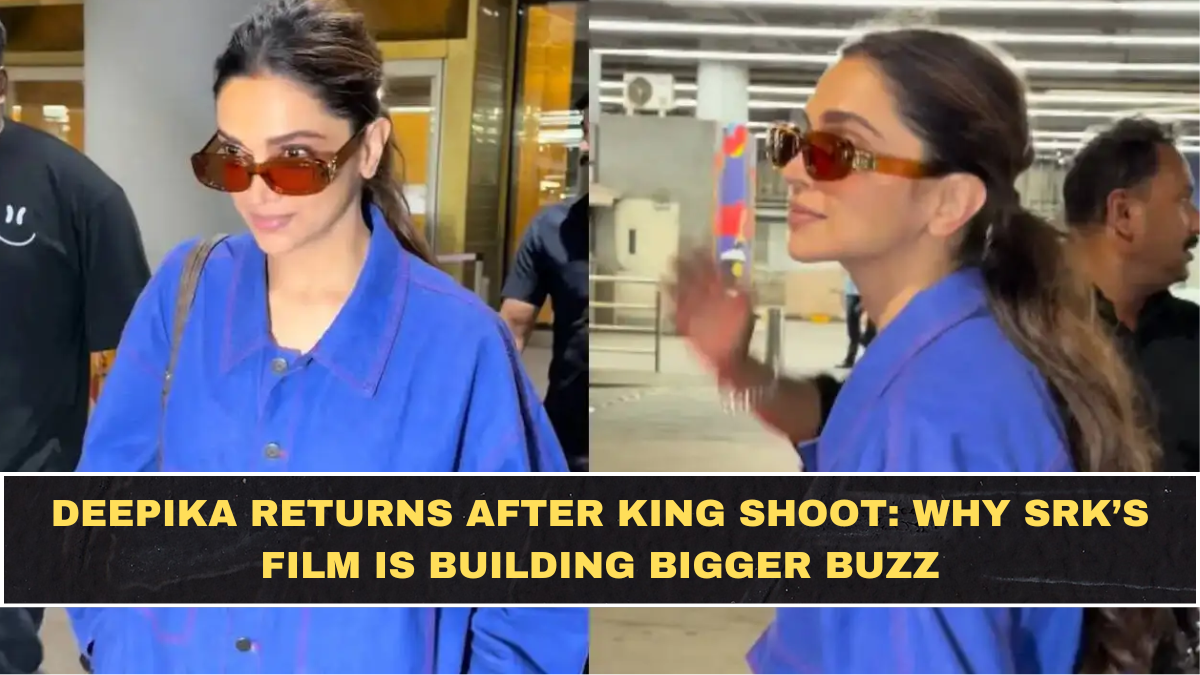 Deepika Returns After King Shoot: Why SRK’s Film Is Building Bigger Buzz