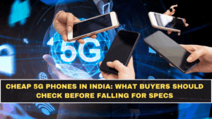 Cheap 5G Phones in India: What Buyers Should Check Before Falling for Specs